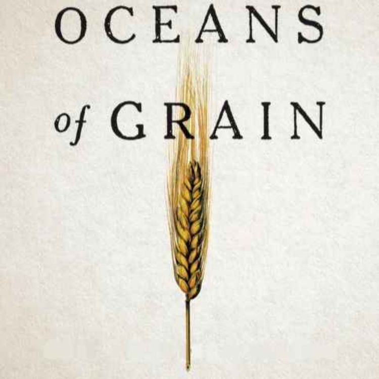 cover art for Oceans of Grain: Wheat, Russia, Ukraine, and the U.S.