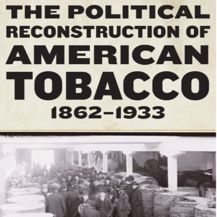 cover art for 114: The Political Reconstruction of American Tobacco