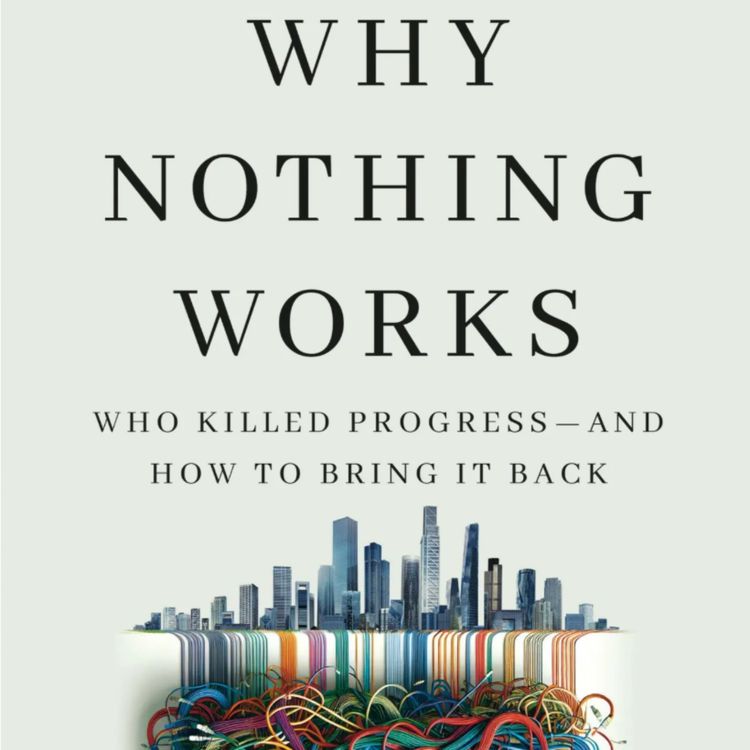 cover art for 118: Why Nothing Works: Who Killed Progress -- And How to Bring it Back