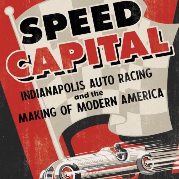cover art for 121: Speed Capital: Indianapolis Auto Racing and the Making of Modern America