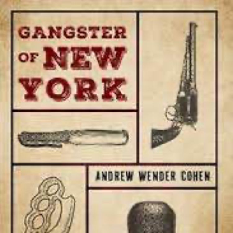 cover art for 127: Gangster of New York: A Violent Life in Nineteenth Century America