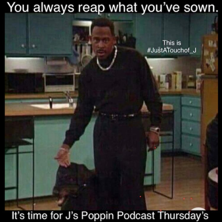 cover art for You’re reaping what you’ve sown! The 2021 version 👀🧐👌🏾🎧😎📲 This is #JustATouchof_J Pieces for you! 🧩