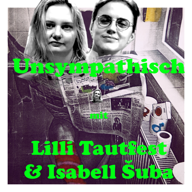 cover art for 28 Unsympathisch - mit Lilli Tautfest & Isabell Šuba