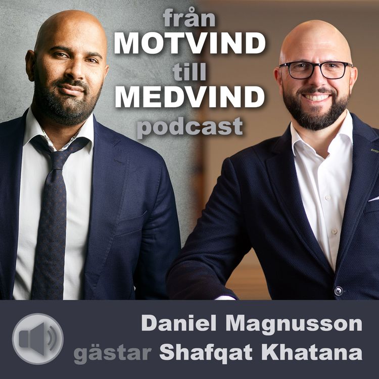 cover art for Daniel Magnusson gästar Shafqat Khatana i Från Motvind till Medvind Podcast.