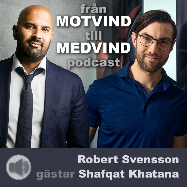 cover art for Robert Svensson gästar Shafqat Khatana i från motvind till medvind podcast