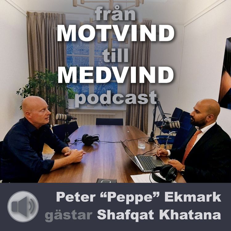 cover art for Peppe Ekmark träffar Shafqat Khatana i Från motvind till medvind podcast
