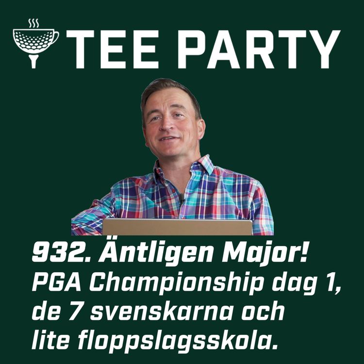 cover art for 932. Äntligen Major: PGA Championship dag 1, de 7 svenskarna och lite floppslagsskola