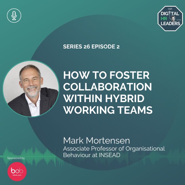 cover art for How to Foster Collaboration Within Hybrid Working Teams (an interview with Mark Mortensen)
