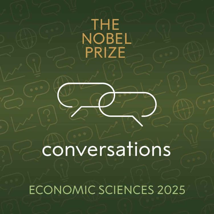 cover art for Nobel Prize Conversations with 2025 economic sciences laureates Joel Mokyr, Philippe Aghion and Peter Howitt