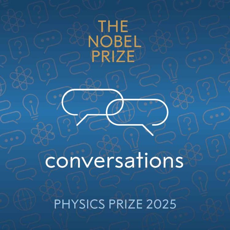 cover art for Nobel Prize Conversations with the 2025 physics laureates John Clarke, Michel Devoret and John Martinis