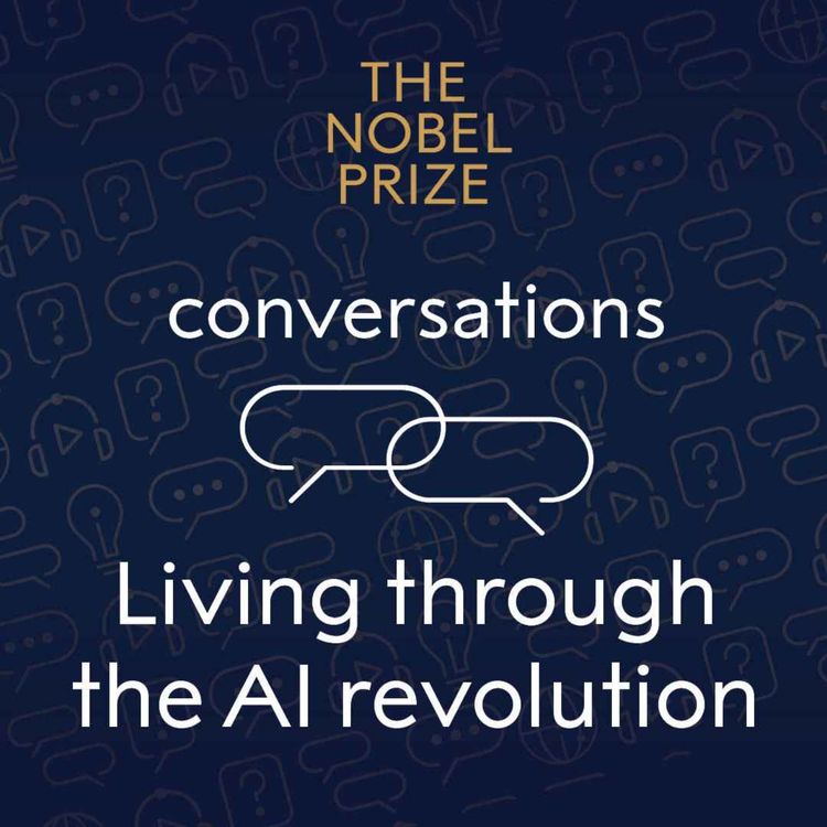 cover art for 'Living through the AI revolution' Discussing our changing world with Nobel Prize laureates