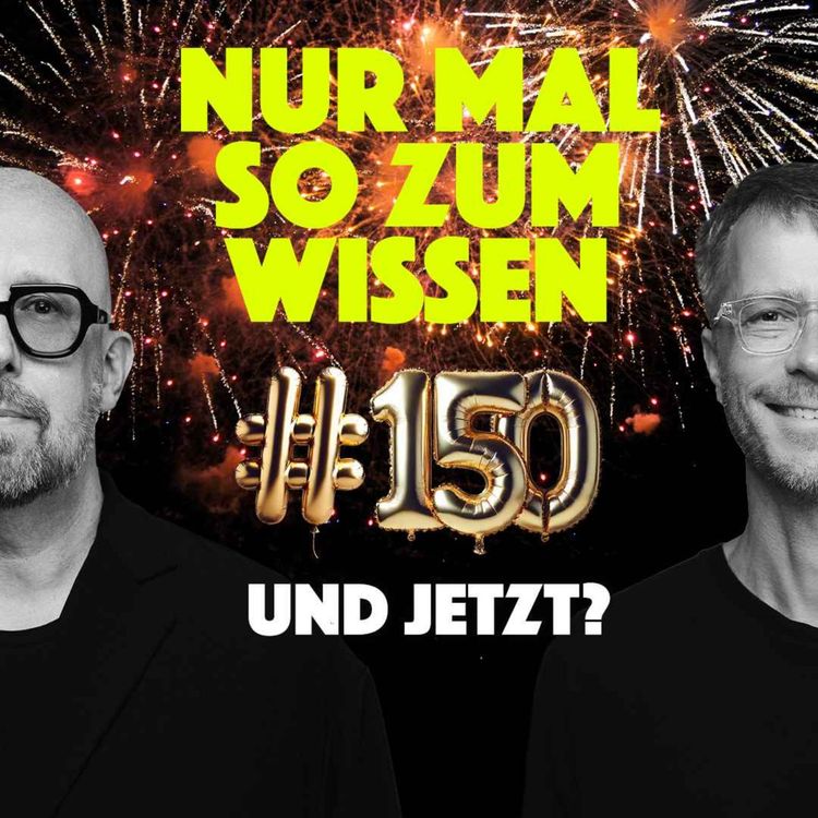 cover art for 150 Mal NUR MAL SO ZUM WISSEN - und jetzt?