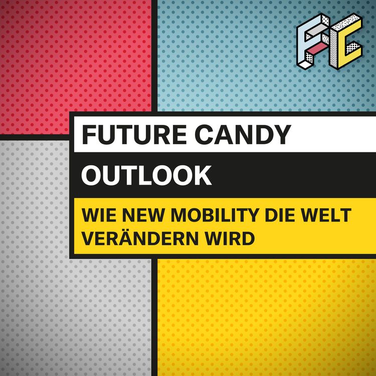 cover art for #38 Von Jesus zum Hyperloop: Wie New Mobility in Zukunft die Welt verändern wird - FUTURE CANDY OUTLOOK