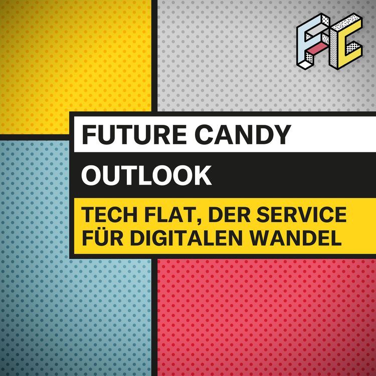 cover art for #34 Tech Flat, der Service für digitalen Wandel - FUTURE CANDY OUTLOOK