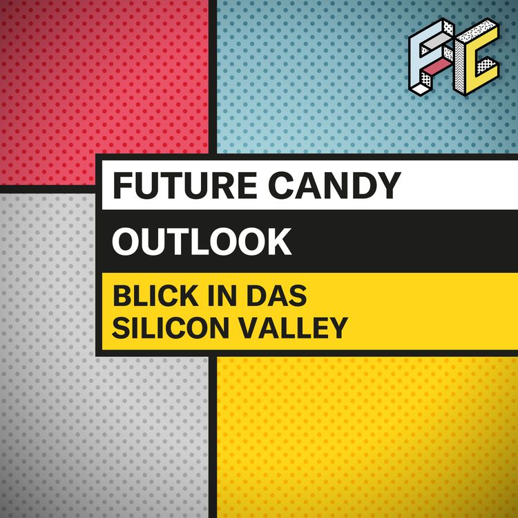 cover art for #32 Blick ins Silicon Valley mit Roman Weishäupl MD FC San Francisco - FUTURE CANDY OUTLOOK