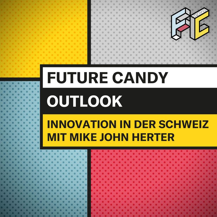 cover art for #28 Wie innovativ ist die Schweiz? FUTURE CANDY goes Suisse – Mike John Herter MD FC Suisse