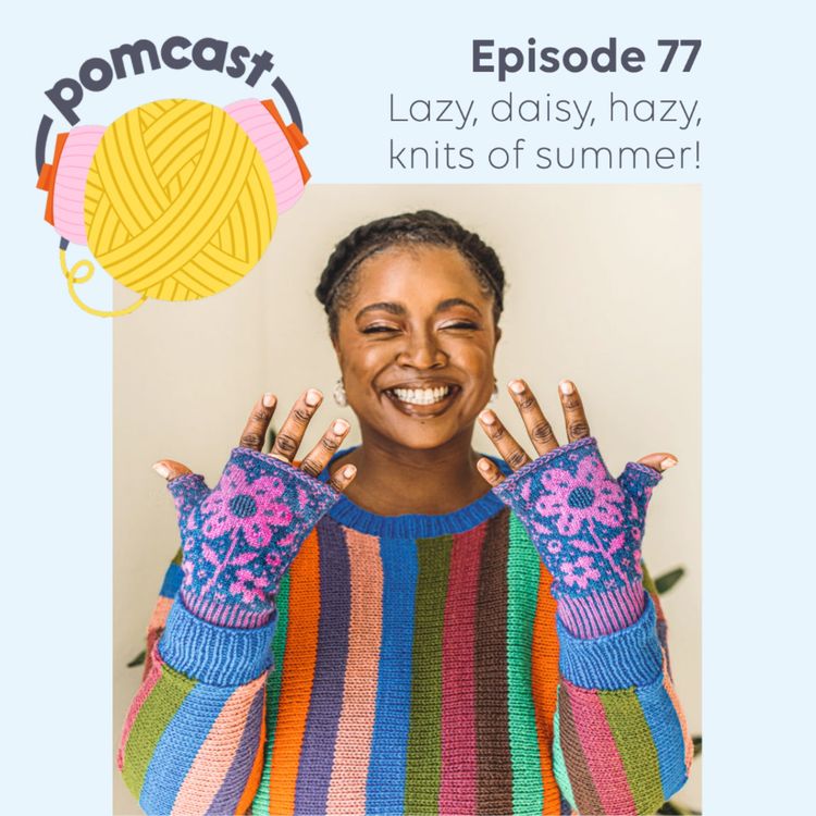 cover art for Episode 77 – Lazy, daisy, hazy, knits of summer!