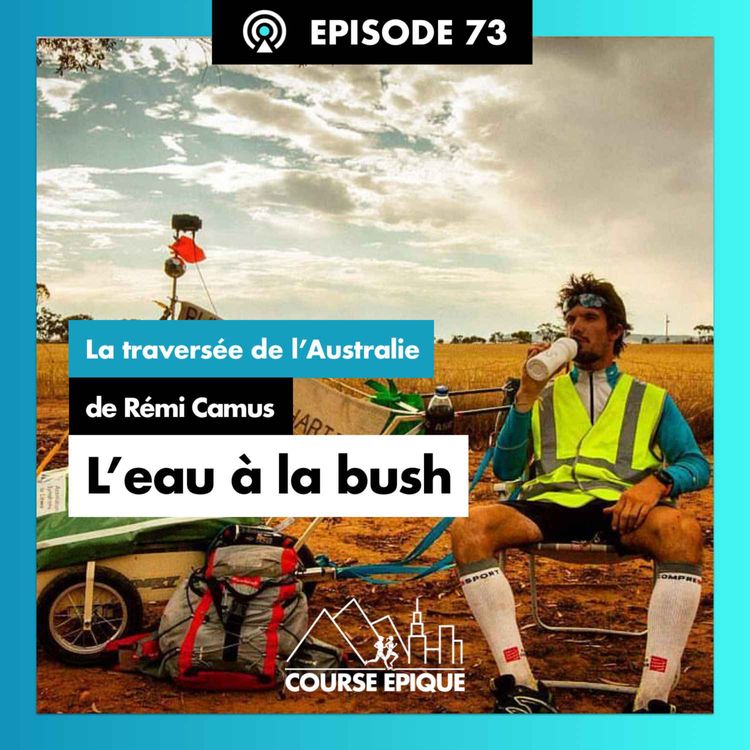 cover art for #73 "L'eau à la bush", la traversée de l'Australie en courant de Rémi Camus