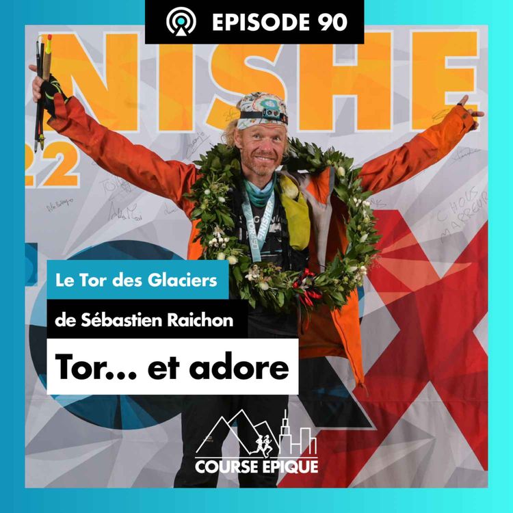 cover art for #90 "Tor... et adore", le Tor des Glaciers de Sébastien Raichon
