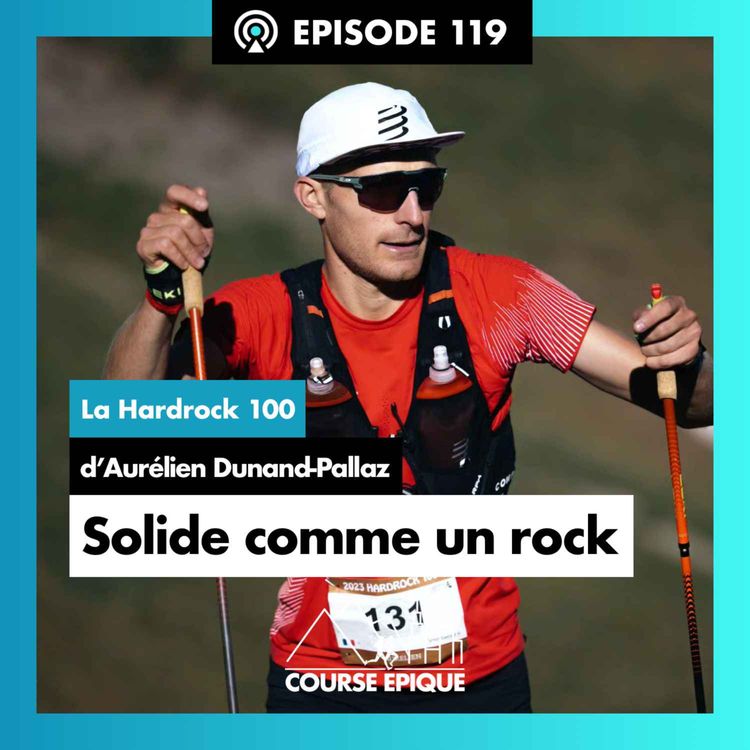cover art for #119 "Solide comme un rock", la Hardrock 100 d'Aurélien Dunand-Pallaz
