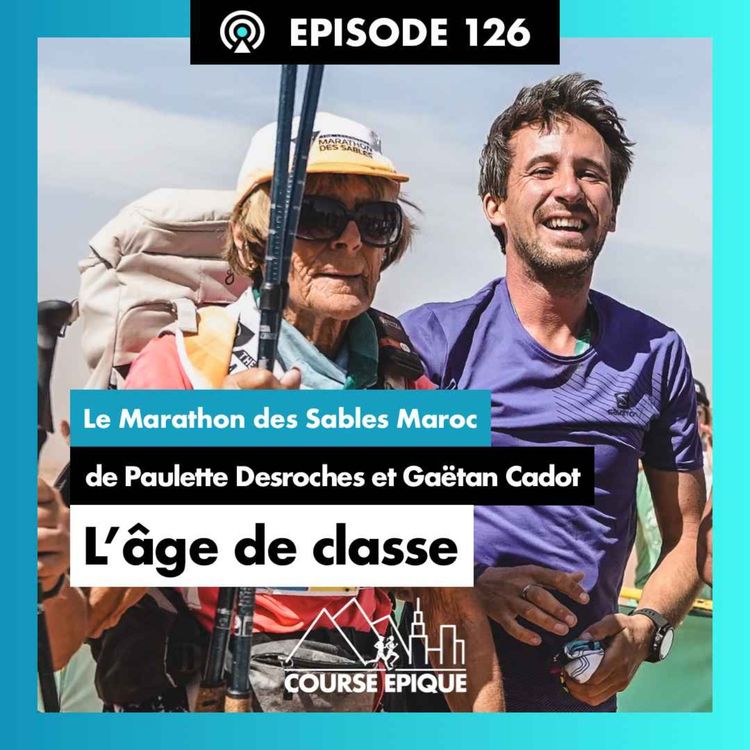 cover art for #126 "70km de course en autonomie dans le désert à 80 ans", Paulette Desroches et Gaëtan Cadot - Half Marathon des Sables Maroc