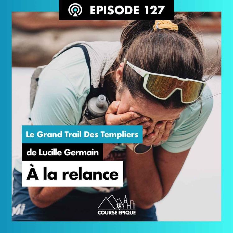 cover art for #127 Lucille Germain "Se relancer après 3 mois de blessure" - Grand Trail des Templiers