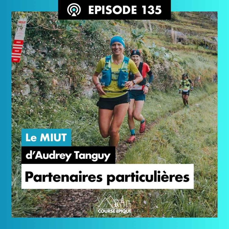 cover art for #135. Audrey Tanguy "Courir main dans la main pendant 12 heures sur les sentiers de Madère" - le MIUT