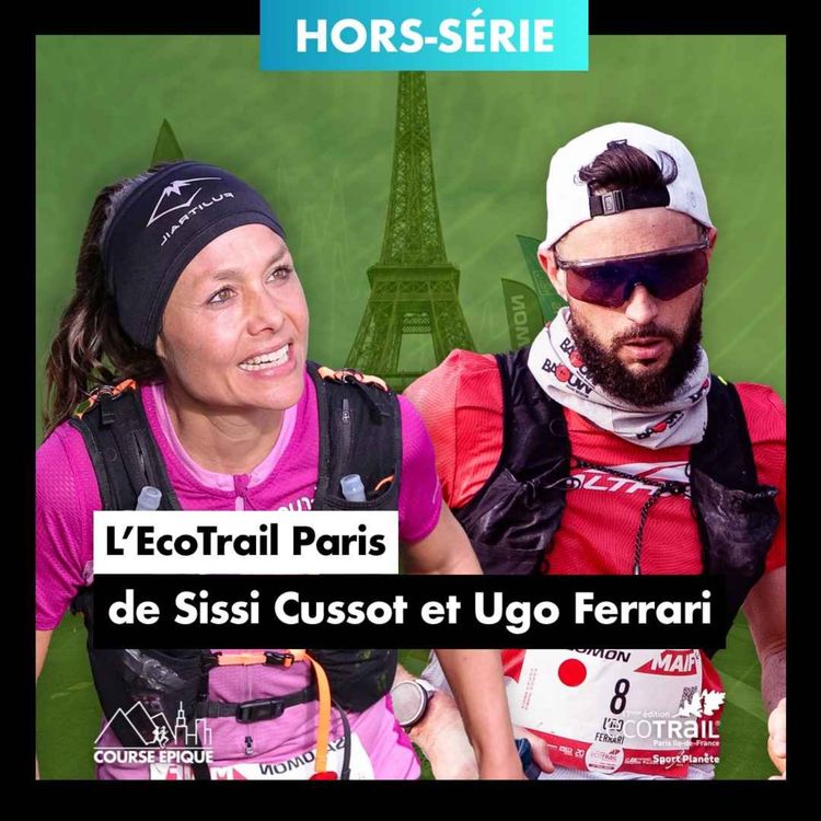 cover art for [HORS SÉRIE] Sissi Cussot & Ugo Ferrari "Retour sur l'EcoTrail Paris 2024, depuis le 1er étage de la Tour Eiffel"