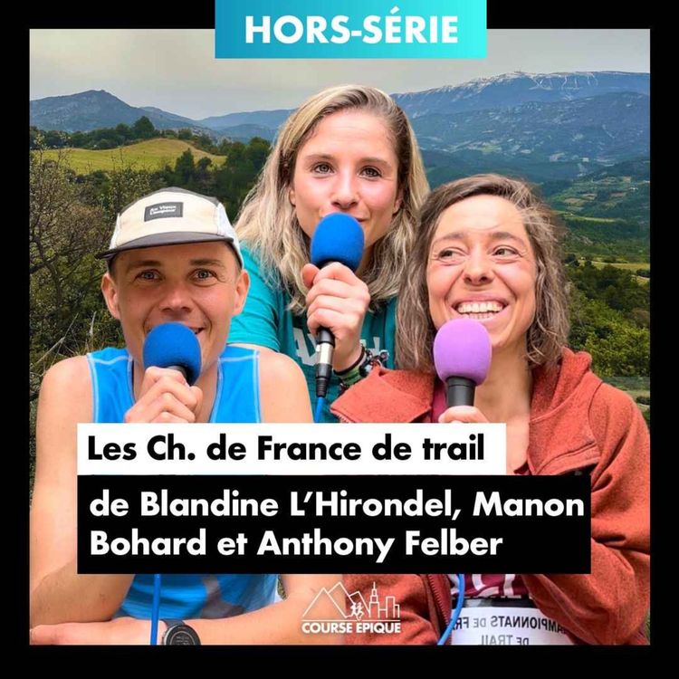 cover art for [HORS SÉRIE] Blandine L'Hirondel, Manon Bohard & Anthony Felber "Au coeur des Championnats de France de trail" 