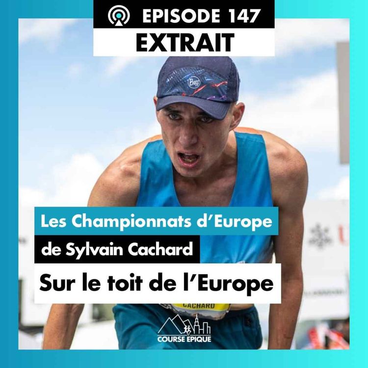 cover art for [EXTRAIT] Sylvain Cachard "Gagner et devoir gérer un titre de Champion d'Europe de course en montagne" - Les Championnats d'Europe de course en montagne et trail 2022"