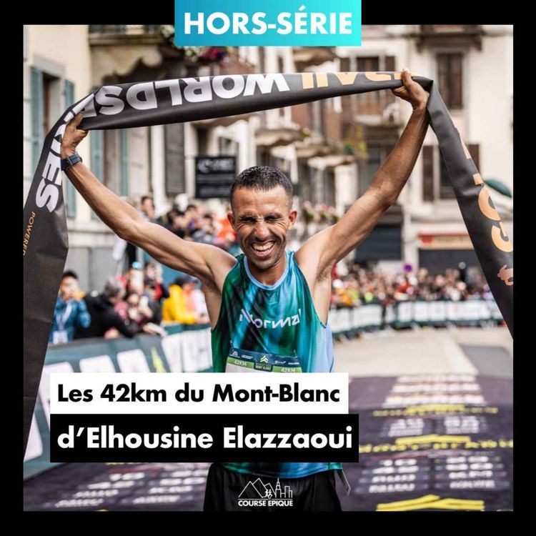 cover art for [HORS-SÉRIE] Elhousine Elazzaoui "D'une vie de nomade dans le désert marocain au sommet du trail running mondial" - Les 42km du Marathon du Mont-Blanc