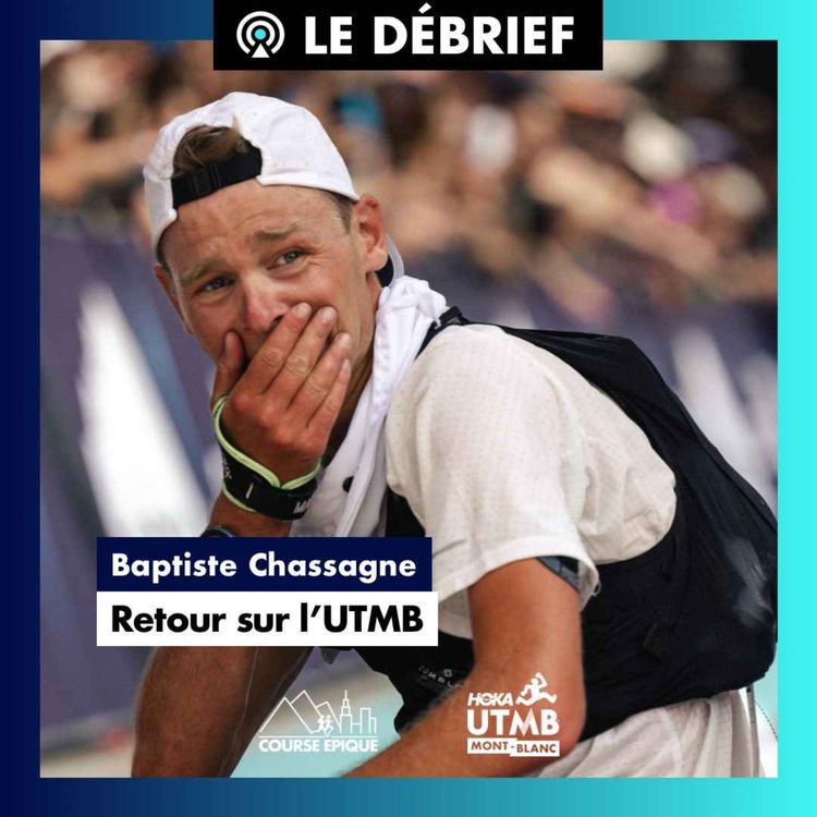 cover art for [LE DÉBRIEF] Baptiste Chassagne : ma 2ème place à l'UTMB 2024 