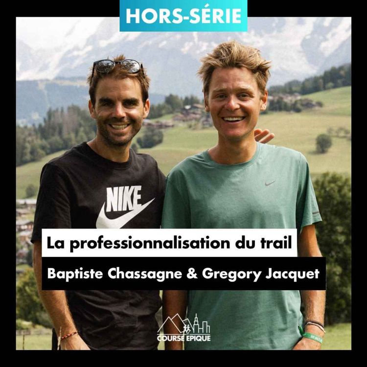 cover art for [24 HEURES AVEC] BAPTISTE CHASSAGNE - PARTIE 2 "La professionnalisation du trail" avec Grégory Jacquet