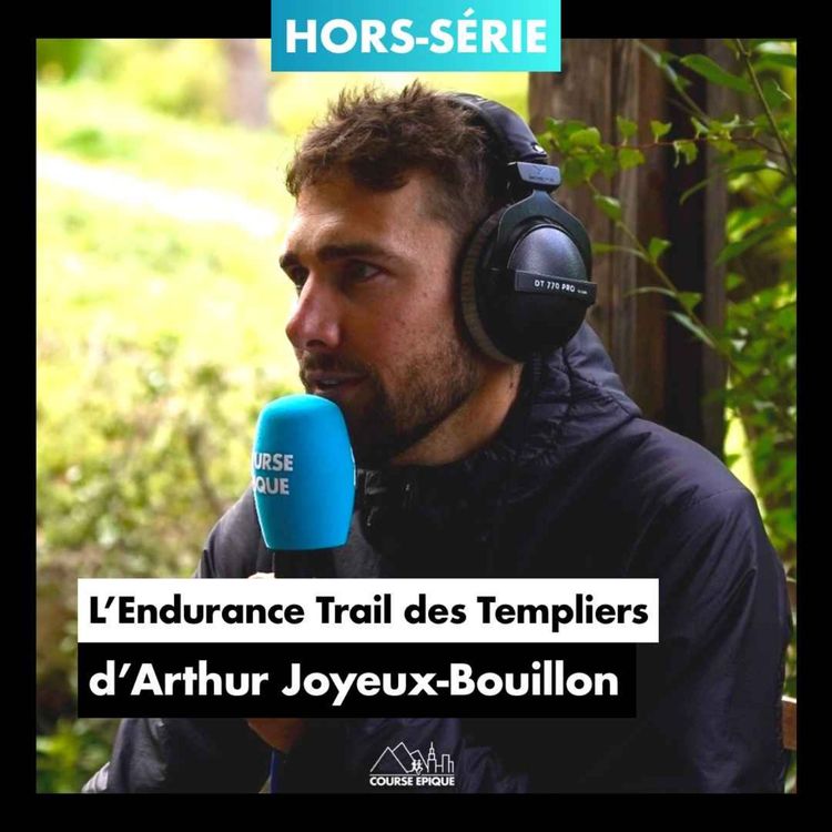 cover art for [HORS-SÉRIE] Arthur Joyeux-Bouillon : retour sur l'Endurance Trail des Templiers, 7 ans après son premier 100km