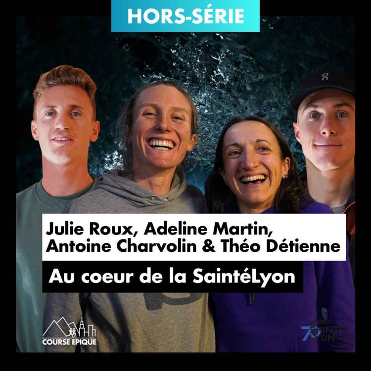 cover art for Au coeur de la SaintéLyon avec Adeline Martin, Julie Roux, Antoine Charvolin et Théo Détienne