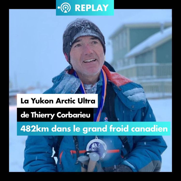 cover art for [REPLAY] #14. La Yukon Arctic Ultra de Thierry Corbarieu, 482km en autonomie dans le grand froid canadien 