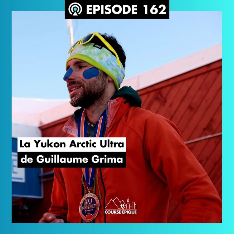 cover art for #162. Guillaume Grima : 600km dans l'enfer glacial de la Yukon Arctic Ultra