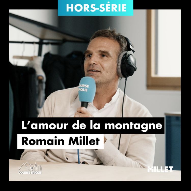 cover art for [HORS SÉRIE] Romain Millet : une histoire de famille, l'amour de la montagne