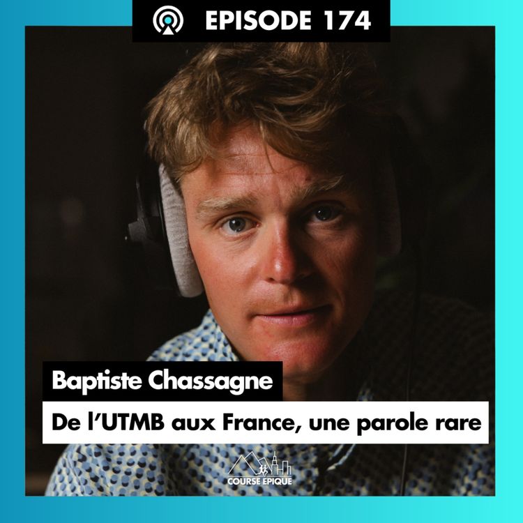 cover art for [#174] Baptiste Chassagne : De l’UTMB aux France, une conversation rare