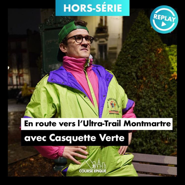 cover art for [REPLAY] Casquette Verte : dans les coulisses de l'UTMM, l'Ultra-Trail Montmartre et ses 271 allers-retours