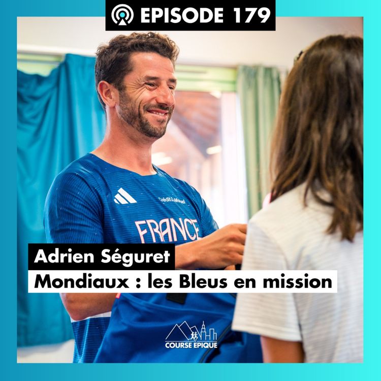 cover art for #179 Adrien Séguret : des Bleus en mission aux Mondiaux de trail