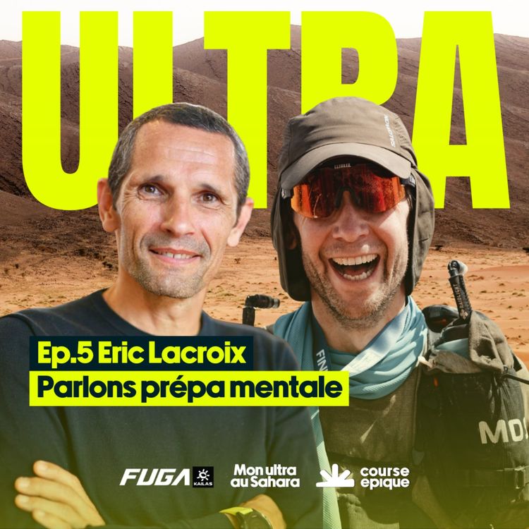 cover art for [Mon ultra au Sahara] Préparer son mental pour affronter le désert, avec Eric Lacroix