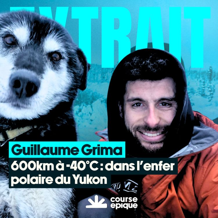 cover art for  [EXTRAIT] Guillaume Grima, 600km à -40°, dans l'enfer polaire du Yukon
