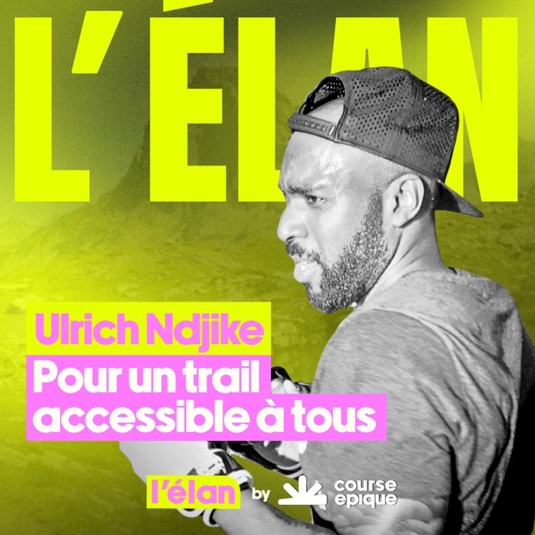 cover art for [L'ÉLAN] Ulrich Ndjike, rendre le trail accessible à tous
