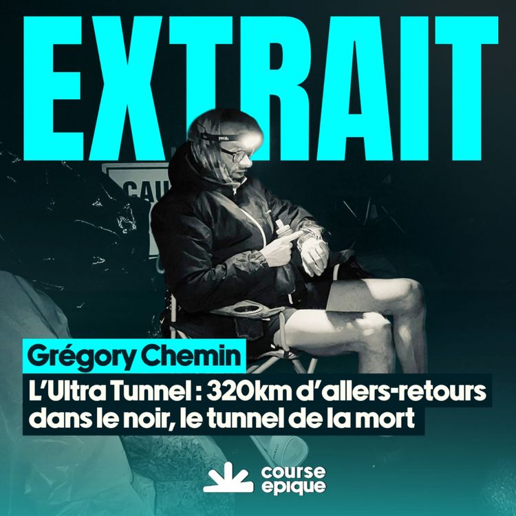 cover art for [EXTRAIT]  Ultra Tunnel : 320 kilomètres d'allers-retours dans le tunnel de la mort, avec Grégory Chemin