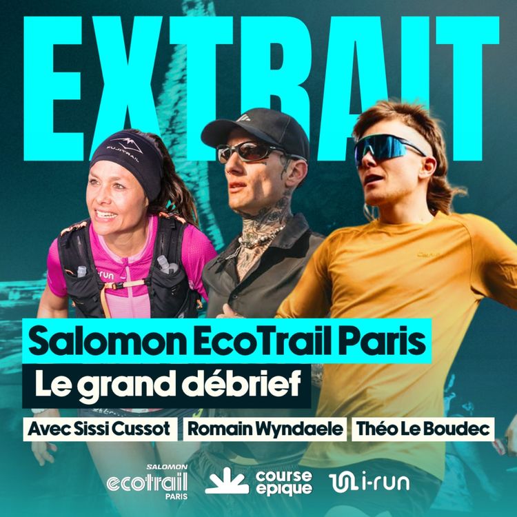cover art for [EXTRAIT] Le grand débrief du Salomon EcoTrail Paris : Sissi Cussot, Théo Le Boudec et Romain Wyndaele 