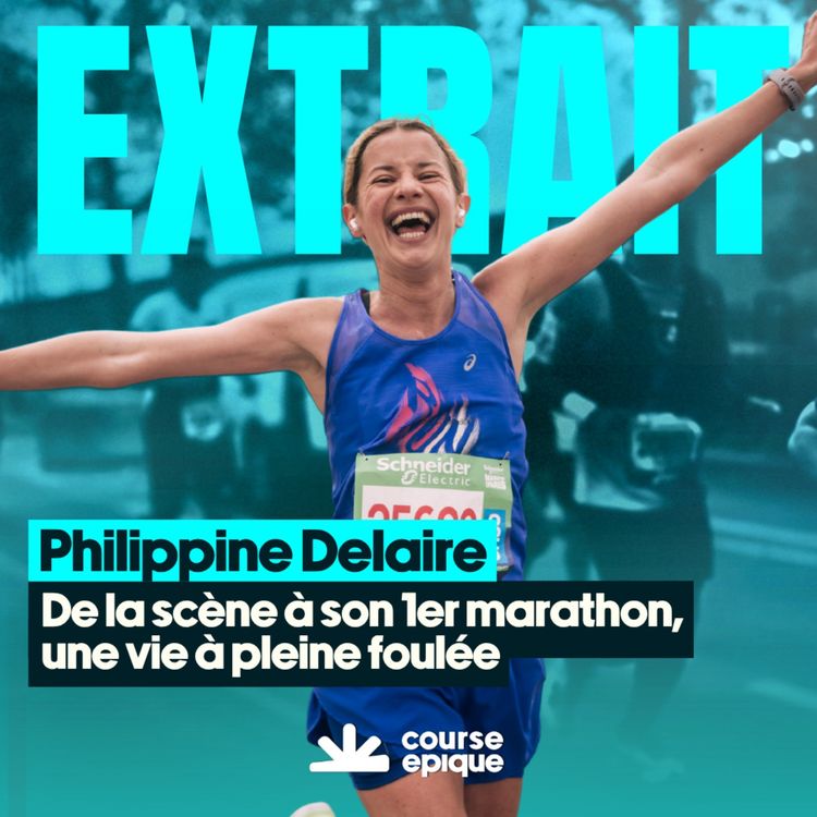 cover art for [EXTRAIT] Philippine Delaire : de la scène à son 1er marathon, une vie à pleine foulée