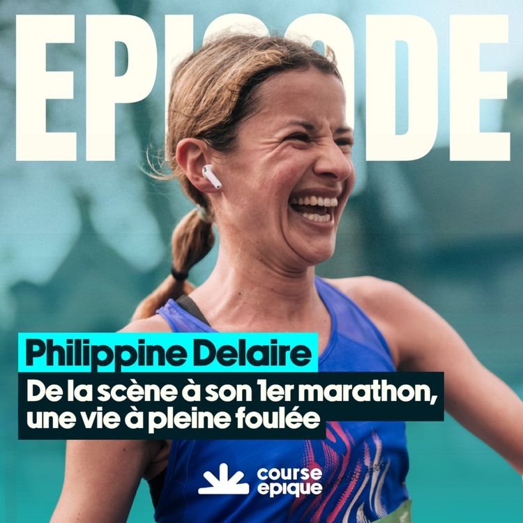 cover art for Philippine Delaire : de la scène à son 1er marathon, une vie à pleine foulée