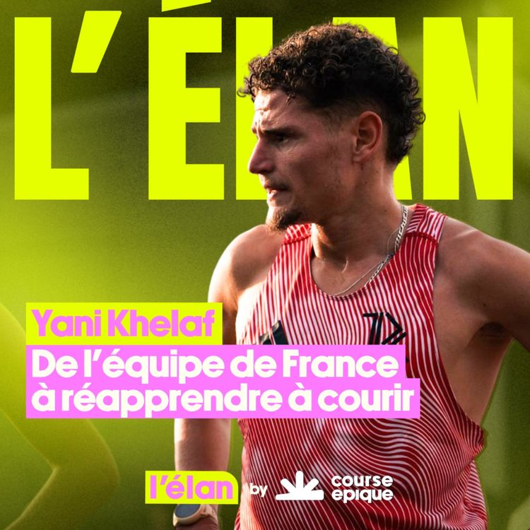 cover art for [L'ÉLAN] Yani Khelaf : de l'équipe de France à réapprendre à courir