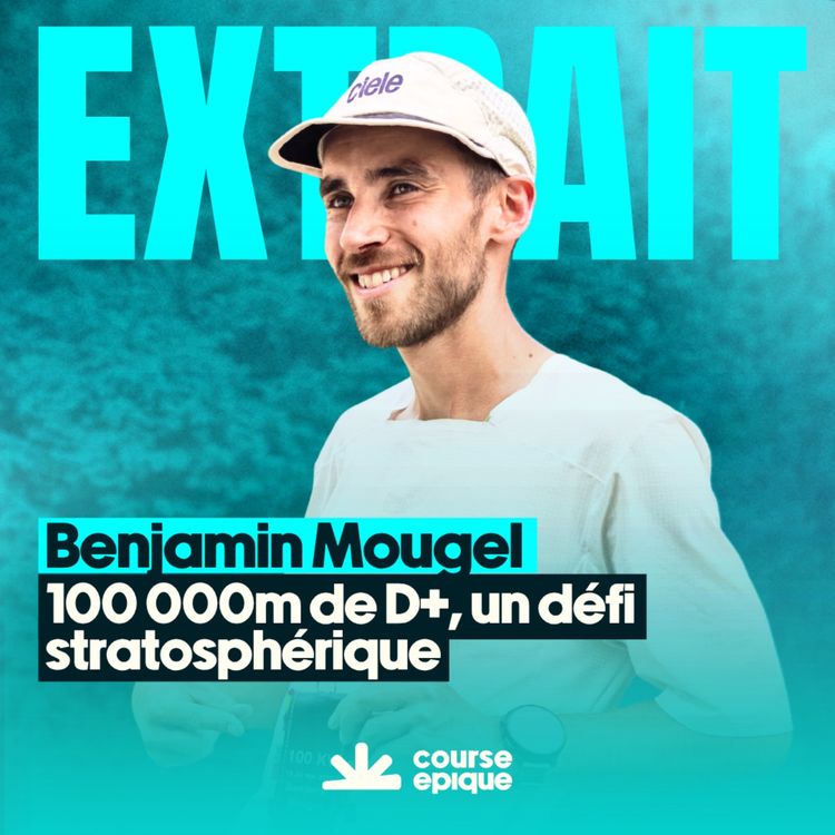 cover art for [EXTRAIT] 100 000 mètres de dénivelé positif, un défi stratosphérique - avec Benjamin Mougel